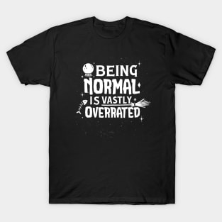 Funny Being Normal Is Vastly Overrated T-Shirt